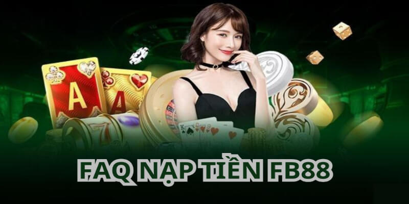 Trả lời những câu hỏi thường thấy khi nạp tiền FB88