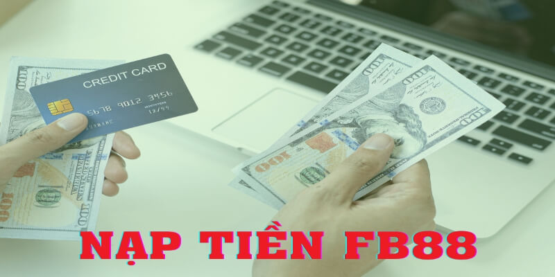 Đảm bảo tuân thủ các yêu cầu để giao dịch nạp tiền FB88 diễn ra mượt mà